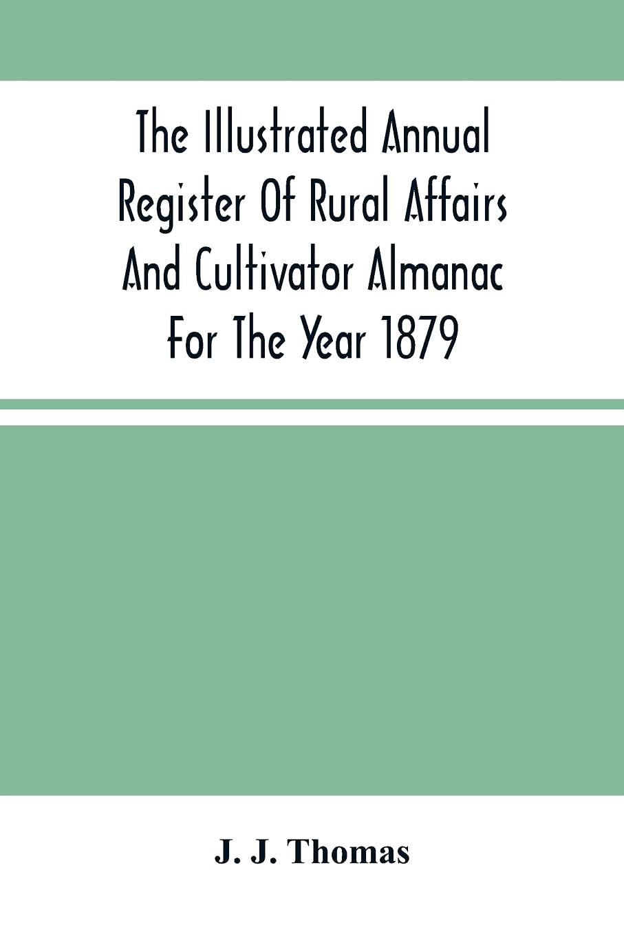 The Illustrated Annual Register Of Rural Affairs And Cultivator Almanac For The Year 1879