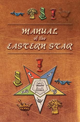 Manual of the Eastern Star: Containing the Symbols, Scriptural Illustrations, Lectures, etc. Adapted to the System of Specula