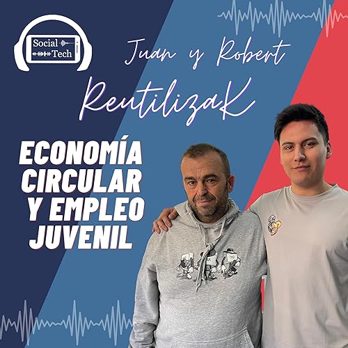 1x04 Econom&iacute;a circular y Empleo Juvenil con Juan y Robert REUTILIZAK | SocialTech by Jose Mar&iacute;a Regalado