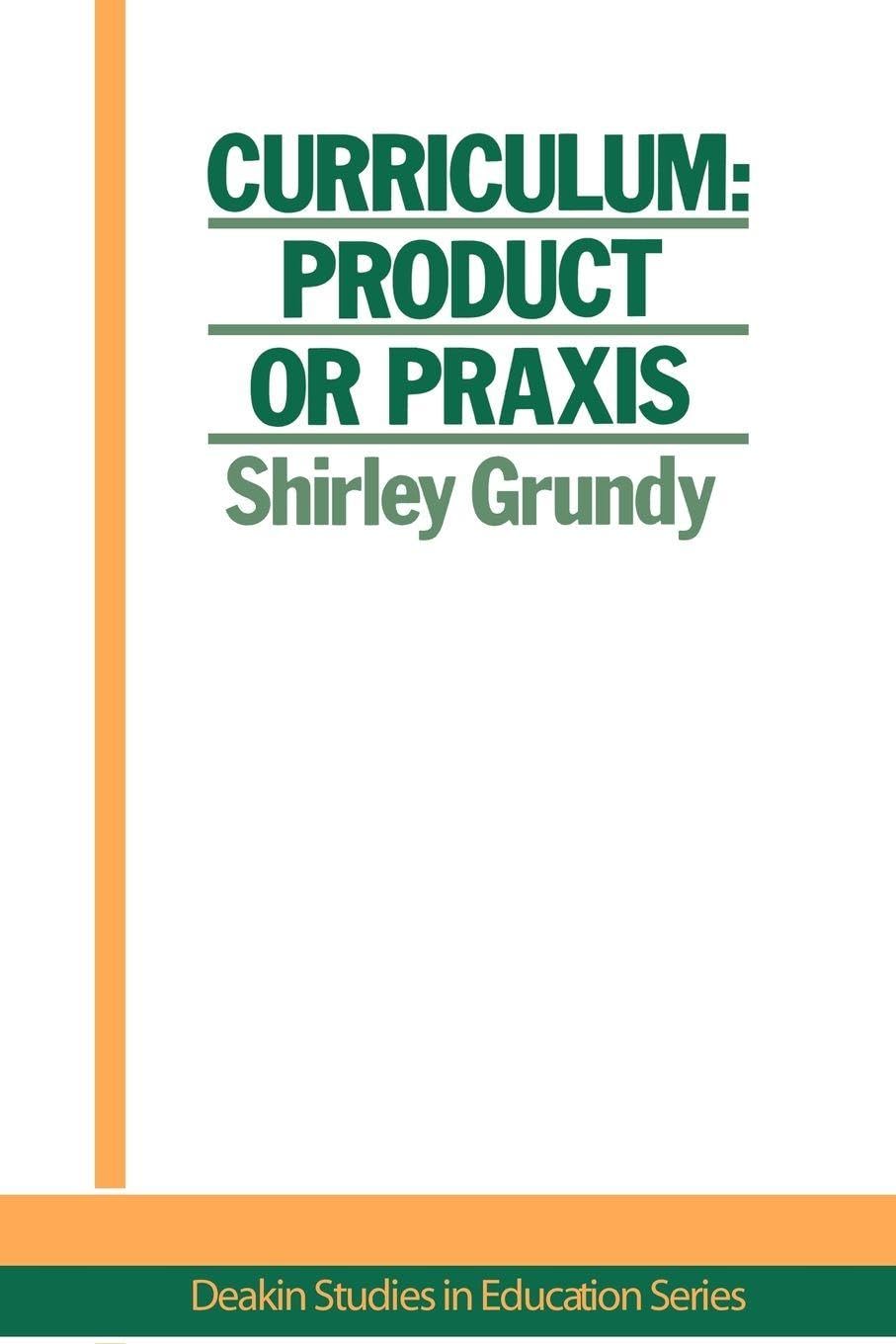 Curriculum: Product Or Praxis? by USA. Shirley Grundy Univers... - 9781850002055