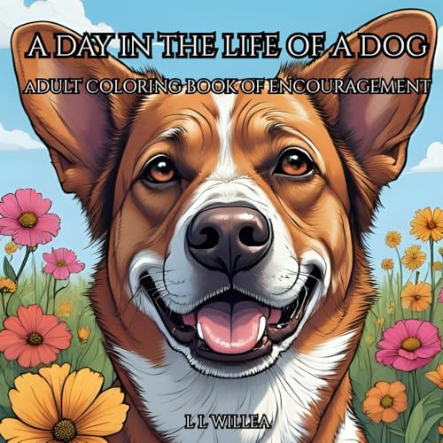 A day in the life of a Dog: Adult coloring book of encouragement