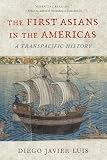 The First Asians in the Americas: A Transpacific History