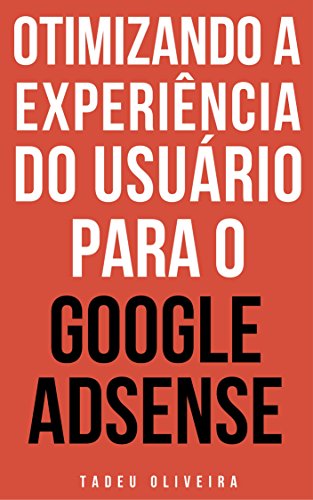 Otimizando a experiência do usuário para o Google AdSense: Um Guia Completo