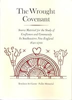 The wrought covenant: Source material for the study of craftsmen and community in southeastern New England, 1620-1700 0934358060 Book Cover