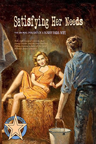 Satisfying Her Needs: The Moral Descent of a Horny Farm-Wife (English Edition) - Anonymous