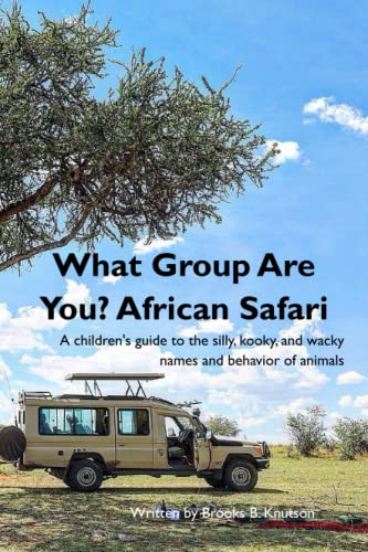 What Group Are You? African Safari: A children's guide to the silly, kooky, and wacky names and behavior of animals