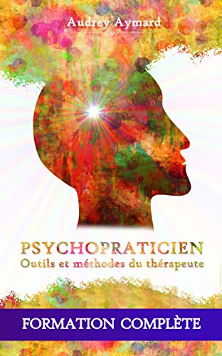 PSYCHOPRATICIEN : OUTILS ET MÉTHODES DU THÉRAPEUTE – Formation complète en psychologie et psychopathologie appliquée (Editions Théolis)