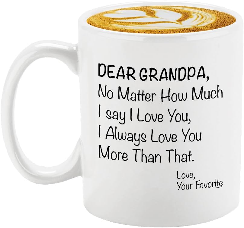 Veracco Dear Grandpa No matter How Much I Say I love You I Always Love You More Than That Your Favorite - White Ceramic - Coffee Mug Funny Father's Day Birthday Gifts For Dad Daddy (White)