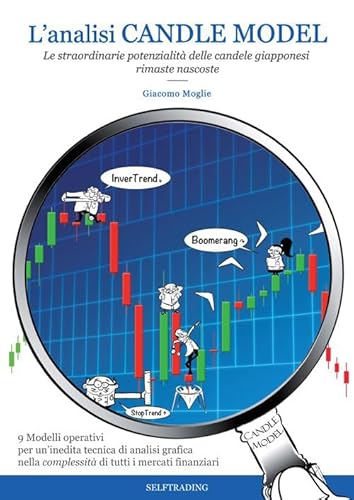 L'analisi Candle Model. Le Straordinarie Potenzialità Delle Candele Giapponesi Rimaste Nascoste
