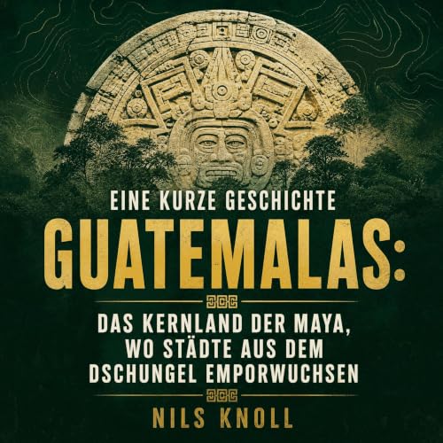 Eine kurze Geschichte Guatemalas: Das Kernland der Maya, wo St&auml;dte aus dem Dschungel emporwuchsen cover art