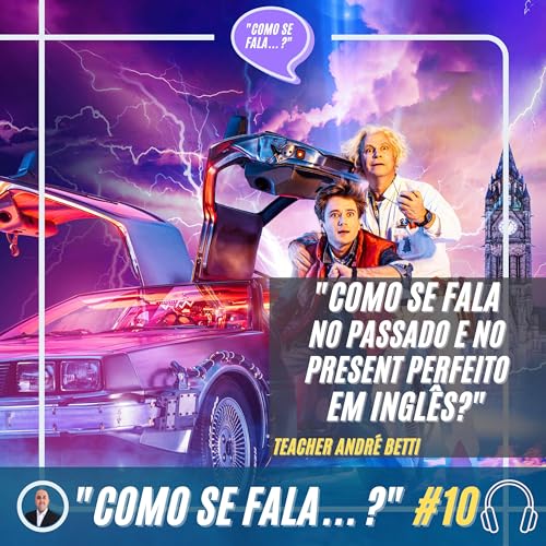 "Como se fala no passado e no presente perfeito em Inglês?" | Teacher André Betti
