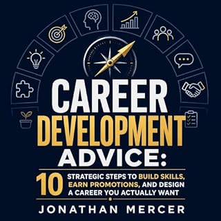 Career Development Advice: 10 Strategic Steps to Build Skills, Earn Promotions, and Design a Career You Actually Want cover a