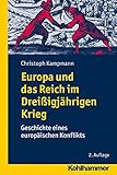 Europa und das Reich im Dreißigjährigen Krieg: Geschichte eines europäischen Konflikts - Christoph Kampmann 