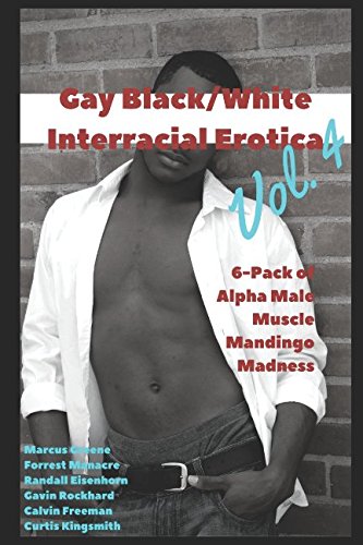 Gay Black/White Interracial Erotica, Vol. 4: 6-Pack of Alpha Male Muscle Mandingo Madness (White Coffee and Black Milk)
