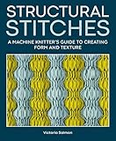 Structural Stitches: A Machine Knitter's Guide to Creating Form and Texture