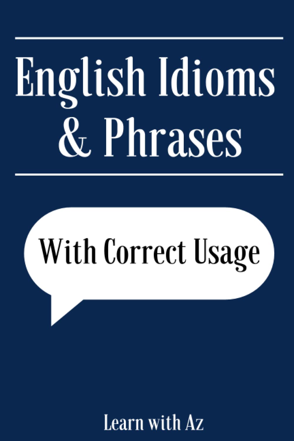 English Idioms & Phrases: English Idioms & Phrases with correct usage
