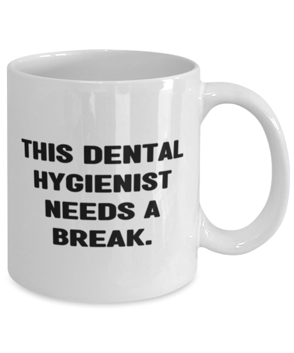 This Dental Hygienist Needs a Break. 11oz 15oz Mug, Dental hygienist Present From Team Leader, Motivational Cup For Coworkers