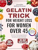 Gelatin Trick for Weight Loss for Women Over 45: Naturally Crush Cravings, Rebalance Hormo...
