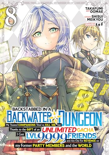 Cover of Backstabbed in a Backwater Dungeon: My Party Tried to Kill Me, But Thanks to an Infinite Gacha I Got LVL 9999 Friends and Am Out For Revenge (Manga) Vol. 8