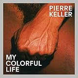 My Colorful Life - Pierre Keller Mitwirkende: Hans Ulrich Obrist, Stephanie Moisdon 