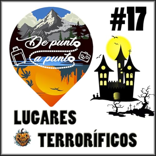 #17 De Punta a Punta | Lugares terror&iacute;ficos