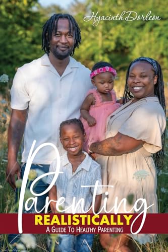 Parenting Realistically: A Guide To Healthy Parenting: 1