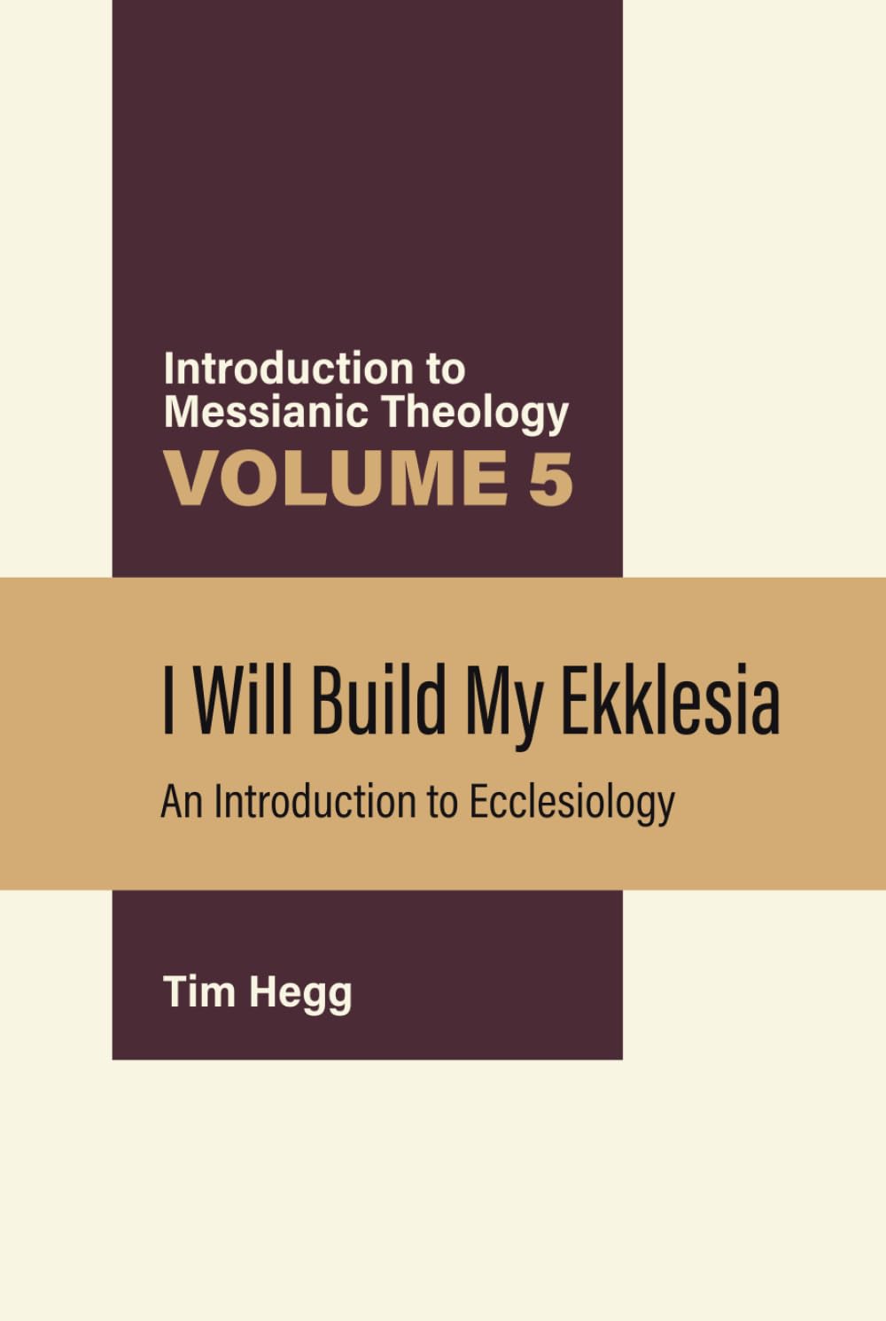 I Will Build My Ekklesia: An Introduction to Ecclesiology (Introduction to Messianic Theology)