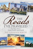 The Roads I've Traveled: How Being a Niece of President Eisenhower Impacted My Life 1490885064 Book Cover