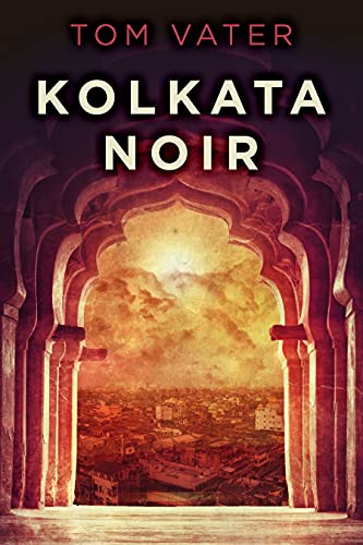 Kolkata Noir by [Tom Vater]