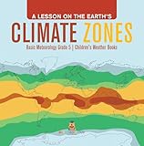 A Lesson on the Earth's Climate Zones | Basic Meteorology Grade 5 | Children's Weather Books