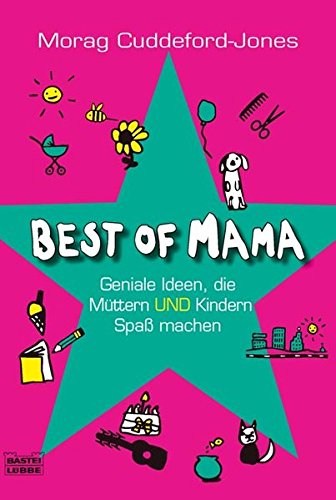 Best of Mama: Ideen, die Müttern und Kindern Spaß machen (Ratgeber. Bastei Lübbe Taschenbücher) Best of Mama: Ideen, die Müttern und Kindern Spaß machen (Ratgeber. Bastei Lübbe Taschenbücher)