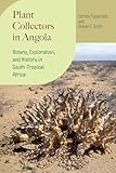 Plant Collectors in Angola: Botany, Exploration, and History in South-Tropical Africa (Regnum Vegetabile)