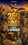 250 gto prezzo  250 Faits Incroyables sur l\'Afrique: Les histoires les plus fascinantes, absurdes et surprenantes sur l\'histoire, les animaux, la géographie, la culture générale et bien plus encore