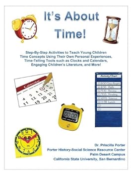 Paperback It's About Time: Step-By-Step Activities to Teach Young Children Time Concepts Using Their Own Personal Experiences, Time-Telling Tools such as Clocks ... Activities for Kindergarten Teachers) Book