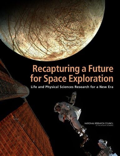 Recapturing a Future for Space Exploration: Life and Physical Sciences Research for a New Era (Cosmos)
