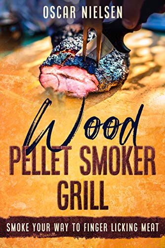 Télécharger Wood Pellet Smoker Grill: Smoke Your Way To Finger Licking Meat, Recipes For All The Best Meats (Eng PDF Ebook En Ligne