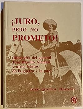 Unknown Binding Juro, pero no prometo!: Biografi´a del general Jose´ Braulio Alema´n y otros relatos de la guerra y la paz (Spanish Edition) [Spanish] Book