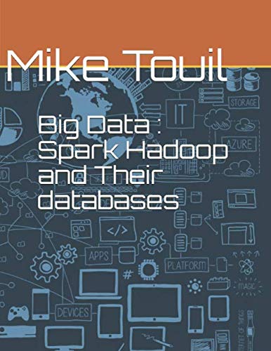 Big Data : Spark Hadoop and Their databases: Touil, Mike: 9781072120971 ...
