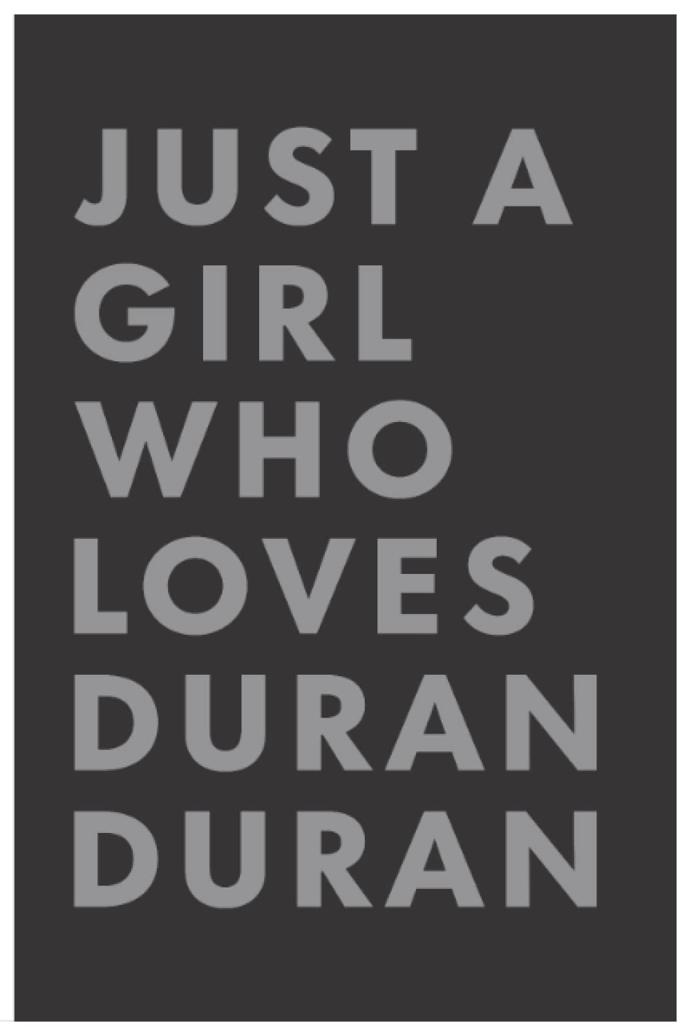 Just A Girl Who Loves Duran Duran: Lined Notebook Journal Birthday Present Gift for Duran Duran Lovers - 6x9 inches - 110 pages