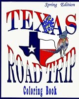 Texas RoadTrip Coloring Book- Spring Edition- Stress relieving Texas designs: Texas themed flowers, birds and animals for fun and relaxation on your spring roadtrip (Volume 1) 198582485X Book Cover