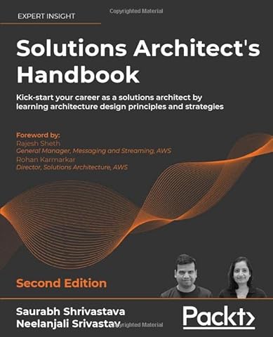 Solutions Architect's Handbook: Kick-start your career as a solutions architect by learning architecture design principles and strategies, 2nd Edition