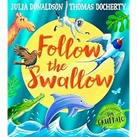 Follow the Swallow: A brilliantly funny illustrated children’s picture book about friendship from the author of The Gruffalo, perfect for ages 3 to 7