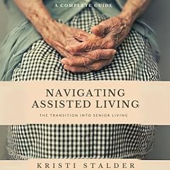 Navigating Assisted Living Audiolibro Por Kristi Stalder arte de portada