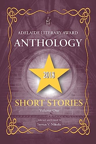 Adelaide Literary Award Anthology 2018: Short Stories, Volume One