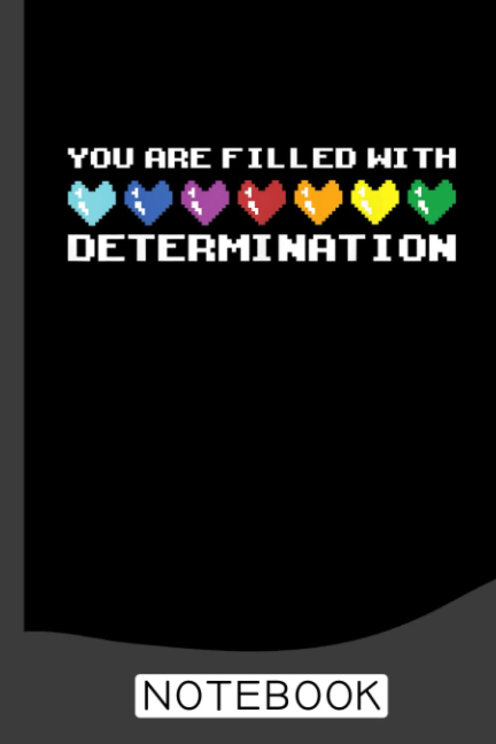 You Are Filled With Determination Gamers Motivational Gaming Notebook: Video Games Notebook Lined Ruled 120 pages (6 x 9): Notebook Journal for Video