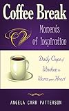 Coffee Break Moments of Inspiration: Daily Cups of Wisdom To Warm Your Heart