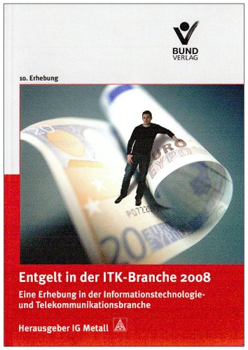 Entgelt in der ITK-Branche 2008: Eine Erhebung in der Informationstechnologie- und Telekommunikation Entgelt in der ITK-Branche 2008: Eine Erhebung in der Informationstechnologie- und Telekommunikation