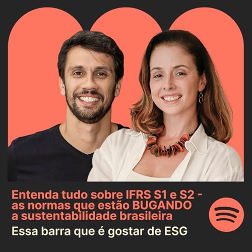 T2 Epis&oacute;dio #6 Entenda tudo sobre IFRS S1 e S2 - as normas que est&atilde;o BUGANDO a sustentabilidade brasileira