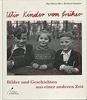 Wir Kinder von früher: Bilder und Geschichten aus einer anderen Zeit 394141139X Book Cover