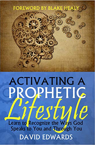 Activating a Prophetic Lifestyle: Learn to Recognize the Ways God Speaks to You and Through You
